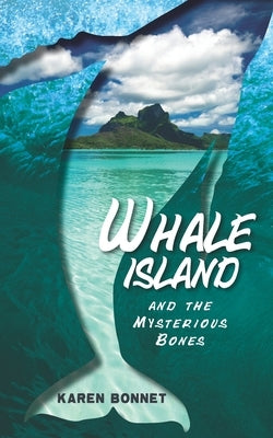 Whale Island and the Mysterious Bones by Bonnet, Karen L.