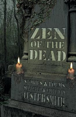 Zen of the Dead by Smith, Lester