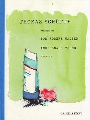 Thomas Sch?tte: Watercolors for Robert Walser and Donald Young by Sch?tte, Thomas