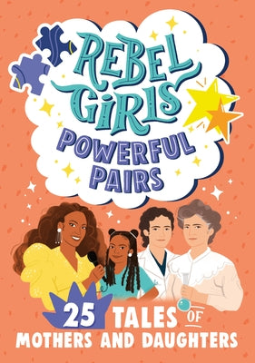 Rebel Girls Powerful Pairs: 25 Tales of Mothers and Daughters by Sher, Abby