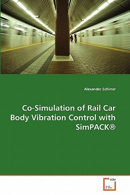 Co-Simulation of Rail Car Body Vibration Control with Simpack (R) by Schirrer, Alexander