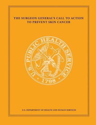 The Surgeon General's Call to Action to Prevent Skin Cancer by General, Office of the Surgeon