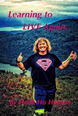 Learning To Live Again.: Out of the darkness and into the light. by Hanson, Heidi R.