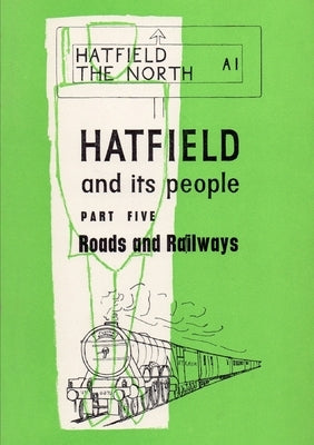 Hatfield and Its People: Part 5: Roads and Railways by Wea Hatfield Branch