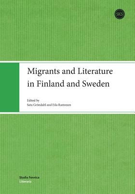 Migrants and Literature in Finland and Sweden by Gröndahl, Satu