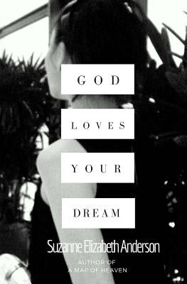God Loves Your Dream: A 60-Day Journey to Fulfilling the Dream God Placed in Your Heart by Anderson, Suzanne Elizabeth