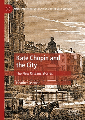 Kate Chopin and the City: The New Orleans Stories by Ostman, Heather