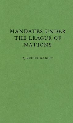 Mandates Under the League of Nations by Wright, Quincy