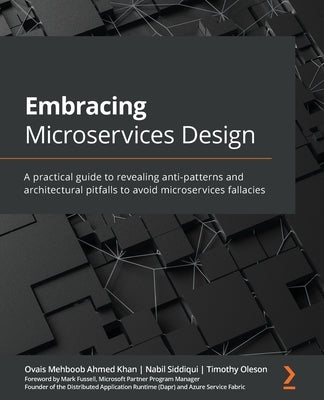 Embracing Microservices Design: A practical guide to revealing anti-patterns and architectural pitfalls to avoid microservices fallacies by Khan, Ovais Mehboob Ahmed