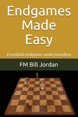 Endgames Made Easy by Jordan, Fm Bill