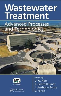 Wastewater Treatment: Advanced Processes and Technologies by Rao, D. G.