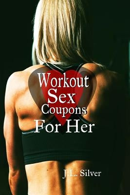 Workout Sex Coupons For Her by Silver, J. L.