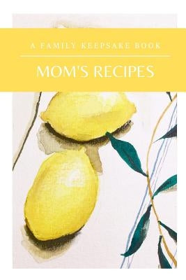 Mom's Recipes: A Family Keepsake Book by Creations, Just Follow the Joy