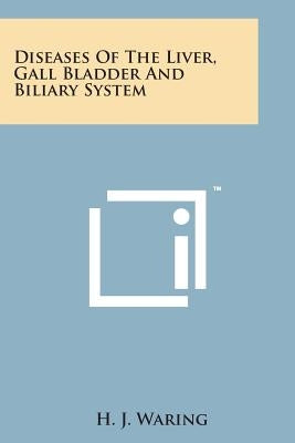Diseases of the Liver, Gall Bladder and Biliary System by Waring, H. J.