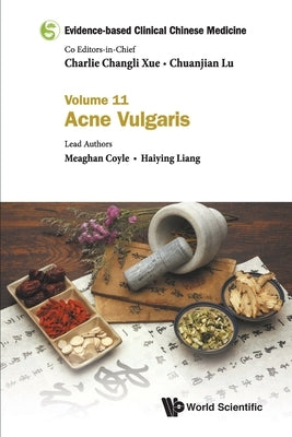 Evidence-Based Clinical Chinese Medicine - Volume 11: Acne Vulgaris by Xue, Charlie Changli