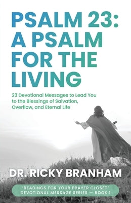 Psalm 23: A Psalm for the Living by Branham, Ricky