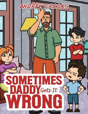 Sometimes Daddy Gets It Wrong by Crooks, Andrew