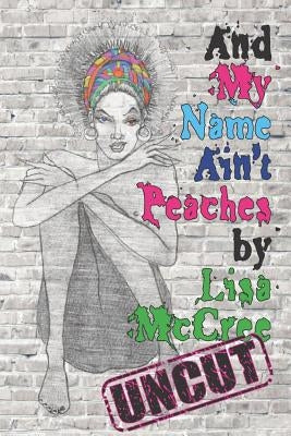 And My Name Ain't Peaches by McCree, Lisa N.