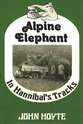 Alpine Elephant: In Hannibal's Tracks by Hoyte, John M.