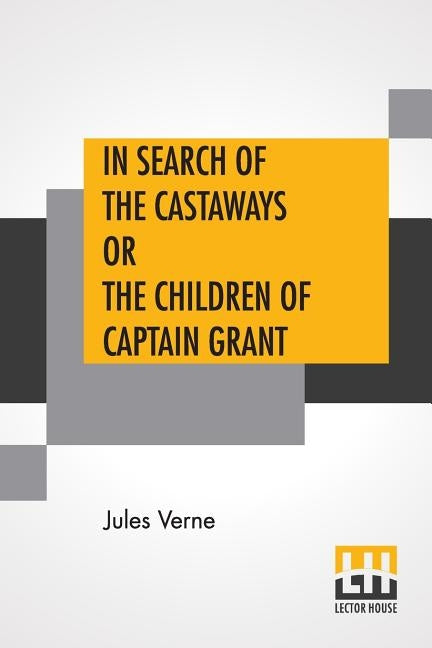In Search Of The Castaways Or The Children Of Captain Grant: From The Works Of Jules Verne Edited By Charles F. Horne, Ph.D. by Verne, Jules