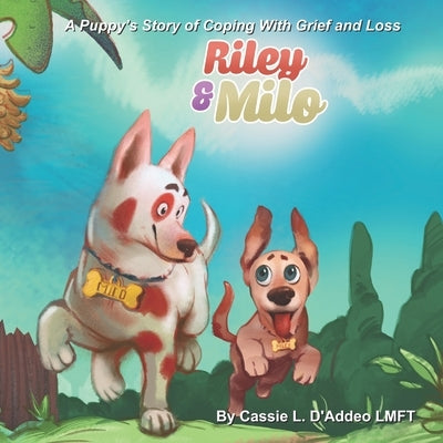Riley and Milo: A Puppy's Story of Coping With Grief and Loss by D'Addeo, Cassie L.