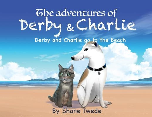 The Adventures of Derby & Charlie: Derby & Charlie go to the Beach-the power of influence by Twede, Shane K.