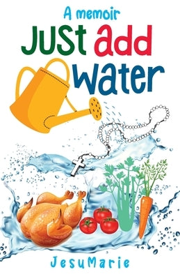 Just Add Water: a Memoir by Jesumarie