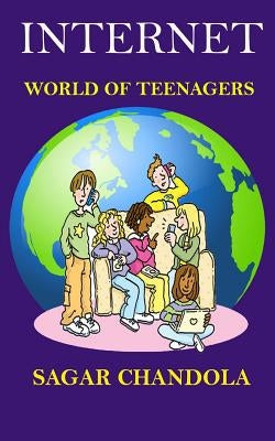Internet world of teenagers by Chandola, Sagar