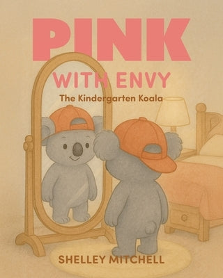 Pink with Envy: The Kindergarten Koala by Mitchell, Shelley