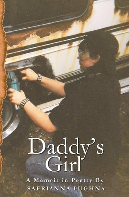Daddy's Girl: A Memoir in Poetry by Lughna, Safrianna