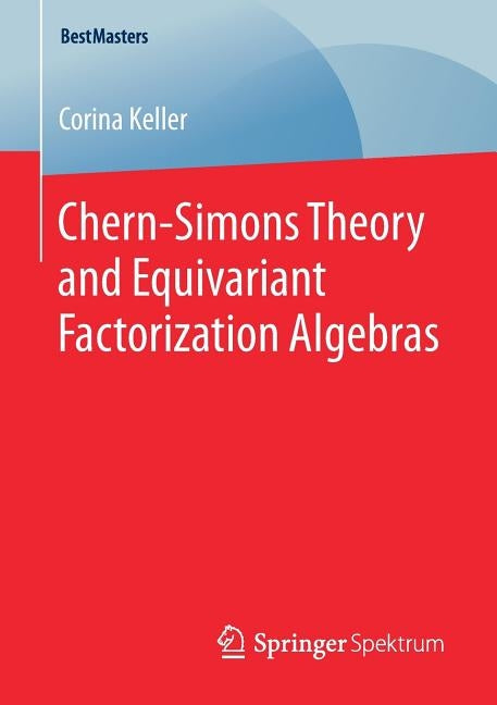 Chern-Simons Theory and Equivariant Factorization Algebras by Keller, Corina