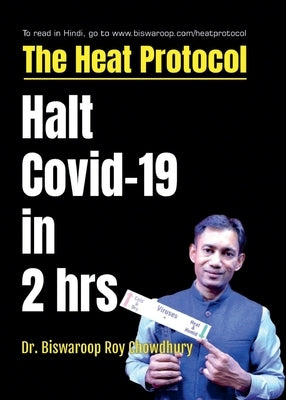 The Heat Protocol: Halt Covid-19 in 2 hrs by Chowdhury, Biswaroop Roy