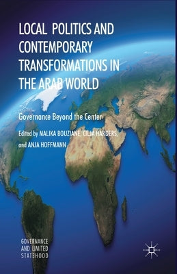 Local Politics and Contemporary Transformations in the Arab World: Governance Beyond the Center by Bouziane, M.