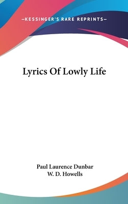 Lyrics Of Lowly Life by Dunbar, Paul Laurence