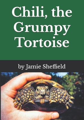 Chili, the Grumpy Tortoise by Sheffield, Jamie