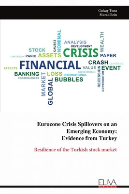 Eurozone Crisis Spillovers on an Emerging Economy: Evidence from Turkey: Resilience of the Turkish stock market by Tuna, Gulcay