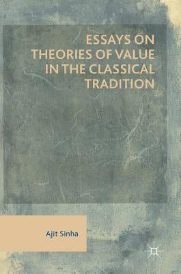 Essays on Theories of Value in the Classical Tradition by Sinha, Ajit