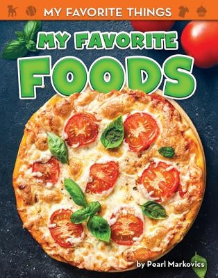 My Favorite Foods by Markovics, Pearl
