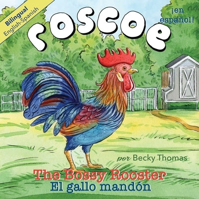Roscoe the Bossy Rooster: El gallo mandón: Bilingual English-Spanish by Thomas, Becky