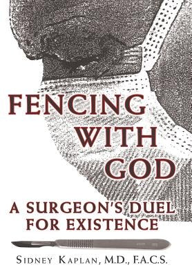 Fencing with God: A Surgeon'S Duel for Existence by Kaplan, F. a. C. S. Sidney