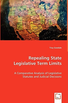 Repealing State Legislative Term Limits by Goodale, Troy