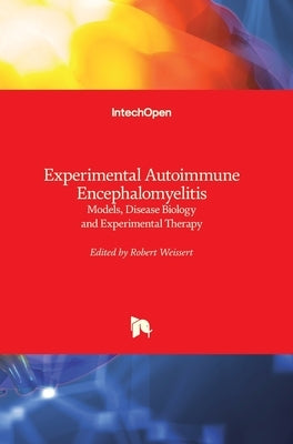 Experimental Autoimmune Encephalomyelitis: Models, Disease Biology and Experimental Therapy by Weissert, Robert