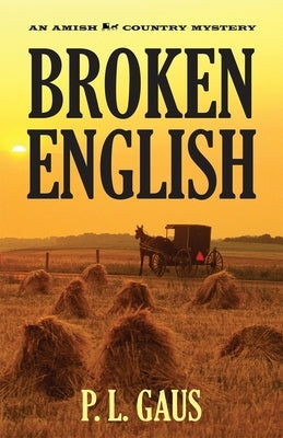 Broken English: An Amish Country Mystery by Gaus, P. L.