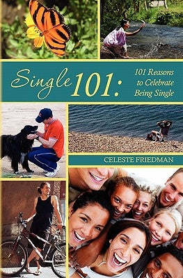 Single 101: 101 Reasons to Celebrate Being Single by Friedman, Celeste