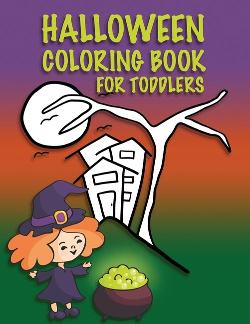 Halloween Coloring Book For Toddlers: Kids Halloween Book, Childrens Color Workbooks for Kids, Boys, Girls and Toddlers Ages 2-4 by Creative, Quick