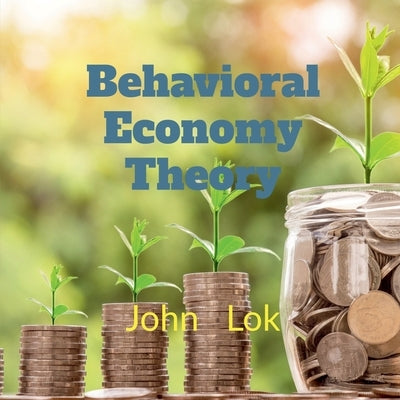 Behavioral Economy Theory Research by Lok, John