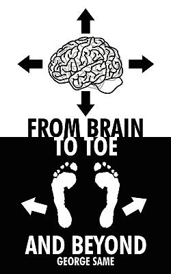 From Brain to Toe and Beyond by Same, George