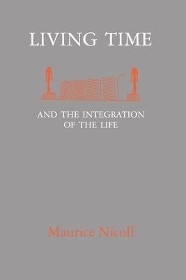 Living Time: and the Integration of the Life by Nicoll, Maurice