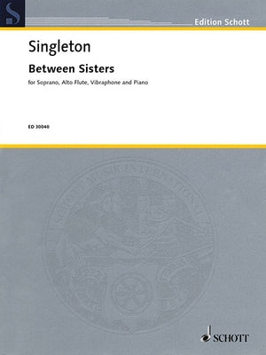 Between Sisters: For Soprano, Flute, Vibraphone and Piano by Singleton, Alvin