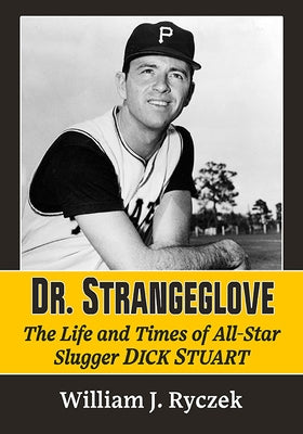 Dr. Strangeglove: The Life and Times of All-Star Slugger Dick Stuart by Ryczek, William J.